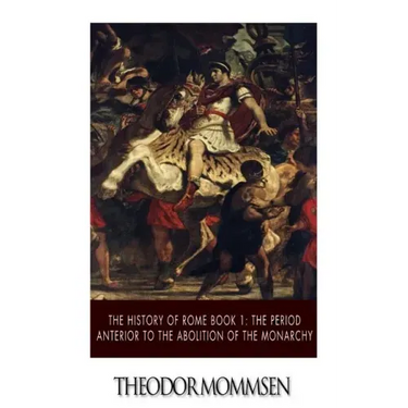 The History of Rome Book 1: The Period Anterior to the Abolition of the Monarchy