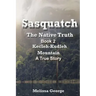 Sasquatch, the Native Truth. Book 2. Kecleh-Kudleh Mountain. a True Story.