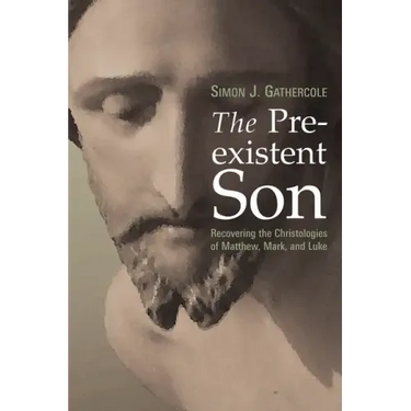 The Preexistent Son: Recovering the Christologies of Matthew, Mark, and Luke