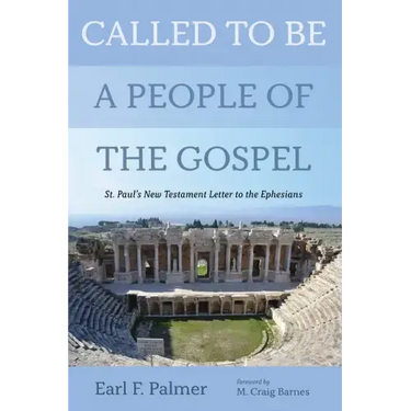 Called to Be a People of the Gospel: St. Paul's New Testament Letter to the Ephesians
