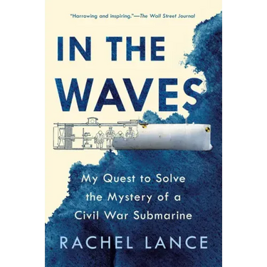 In the Waves: My Quest to Solve the Mystery of a Civil War Submarine