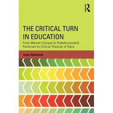 The Critical Turn in Education: From Marxist Critique to Poststructuralist Feminism to Critical Theories of Race