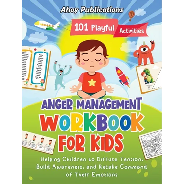 Anger Management Workbook for Kids: 101 Playful Activities Helping Children to Diffuse Tension, Build Awareness, and Retake Command of Their Emotions