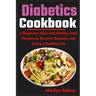 Diabetic Cookbooks: A Beginners Easy and Healthy Meal Recipes to Reverse Diabetes and Living a Healthy Life