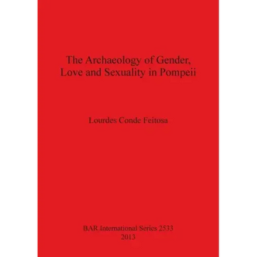 The Archaeology of Gender, Love and Sexuality in Pompeii