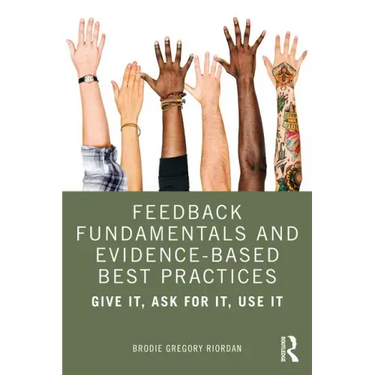 Feedback Fundamentals and Evidence-Based Best Practices: Give It, Ask for It, Use It