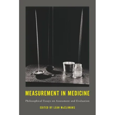 Measurement in Medicine: Philosophical Essays on Assessment and Evaluation