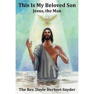 This Is My Beloved Son: Jesus, the Man