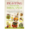 Hormone Diet: FIGHTING HORMONE IMBALANCE - The Keto Way To Fight Hormone Imbalance, Acne, and Indigestion With Low Carb, Low Sugar,