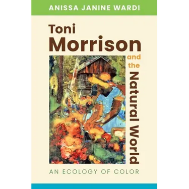 Toni Morrison and the Natural World: An Ecology of Color