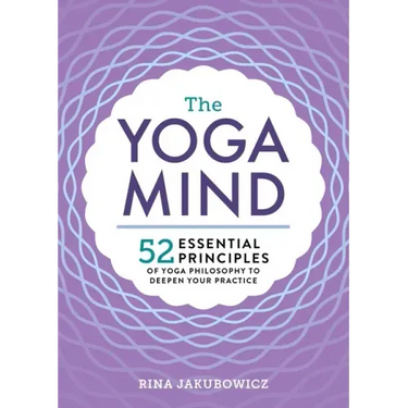 The Yoga Mind: 52 Essential Principles of Yoga Philosophy to Deepen Your Practice