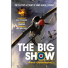 The Big Show: The Classic Account of WWII Aerial Combat