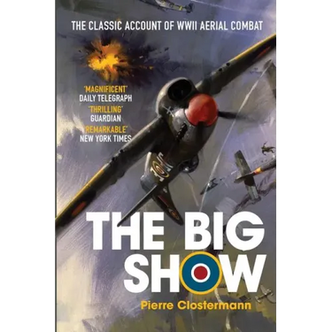 The Big Show: The Classic Account of WWII Aerial Combat