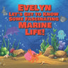 Evelyn Let's Get to Know Some Fascinating Marine Life!: Personalized Baby Books with Your Child's Name in the Story - Ocean Animals Books for Toddlers