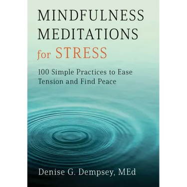 Mindfulness Meditations for Stress: 100 Simple Practices to Ease Tension and Find Peace
