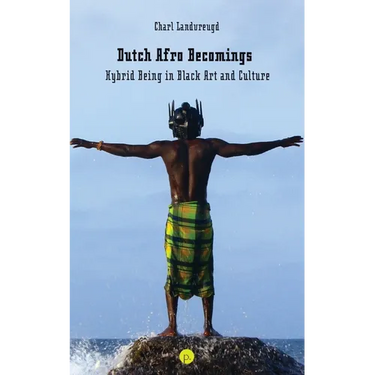 Dutch Afro Becomings: Hybrid Being in Black Art and Culture