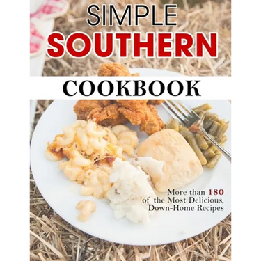 Simple Southern Cookbook: More than 180 of the Most Delicious, Down-Home Recipes