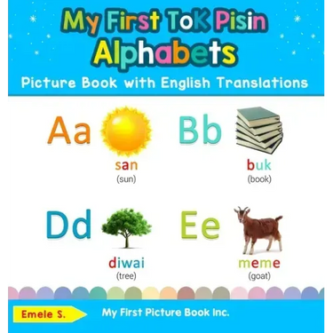 My First Tok Pisin Alphabets Picture Book with English Translations: Bilingual Early Learning & Easy Teaching Tok Pisin Books for Kids