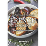 The Ultimate Guide to French Cooking: French Cookbook for Foodies