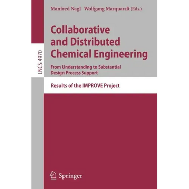 Collaborative and Distributed Chemical Engineering. from Understanding to Substantial Design Process Support: Results of the Improve Project