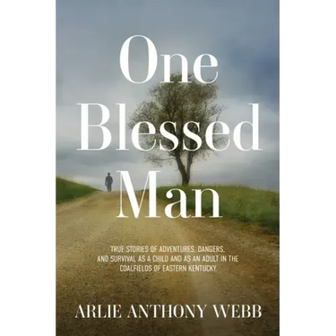 One Blessed Man: True stories of adventures, dangers, and survival as a child and as an adult in the coalfields of eastern Kentucky.