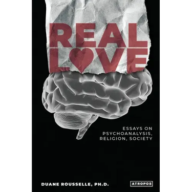Real Love: Essays on Psychoanalysis, Religion, Society