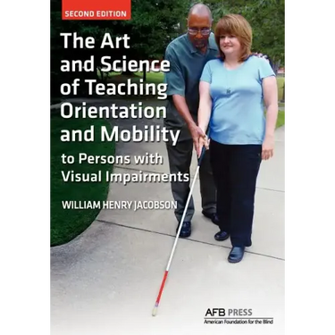 The Art and Science of Teaching Orientation and Mobility to Persons with Visual Impairments