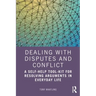 Dealing with Disputes and Conflict: A Self-Help Tool-Kit for Resolving Arguments in Everyday Life