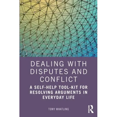 Dealing with Disputes and Conflict: A Self-Help Tool-Kit for Resolving Arguments in Everyday Life