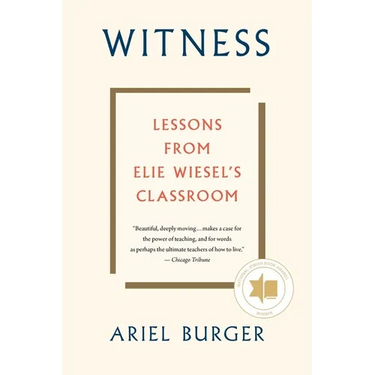 Witness: Lessons from Elie Wiesel's Classroom