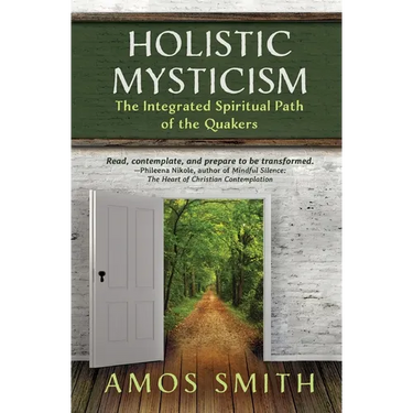 Holistic Mysticism: The Integrated Spiritual Path of the Quakers