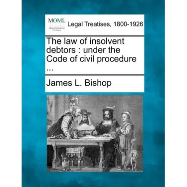 The Law of Insolvent Debtors: Under the Code of Civil Procedure ...