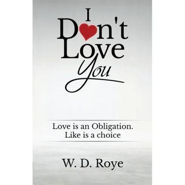 I Don't Love You: Love is an obligation. Like is a choice.
