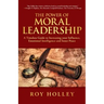 The Power of Moral Leadership: A Timeless Guide to Increasing your Influence, Emotional Intelligence and Inner Peace