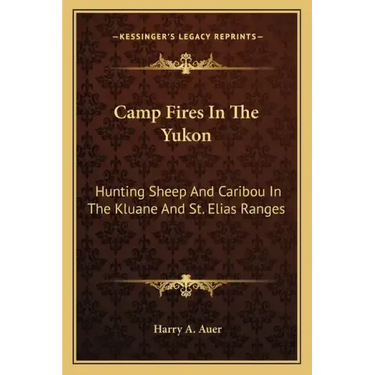 Camp Fires in the Yukon: Hunting Sheep and Caribou in the Kluane and St. Elias Ranges