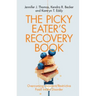 The Picky Eater's Recovery Book: Overcoming Avoidant/Restrictive Food Intake Disorder