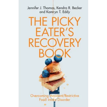 The Picky Eater's Recovery Book: Overcoming Avoidant/Restrictive Food Intake Disorder