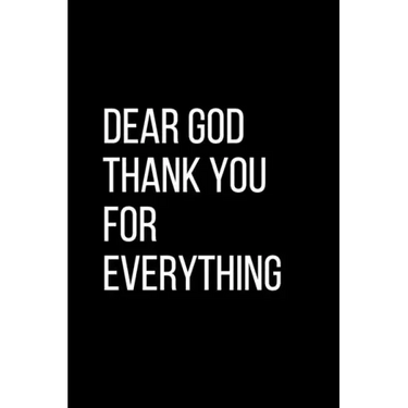 Dear God Thank YOU For Everything: For Daily Thanksgiving & Reflection, Gratitude Gift for men women boys