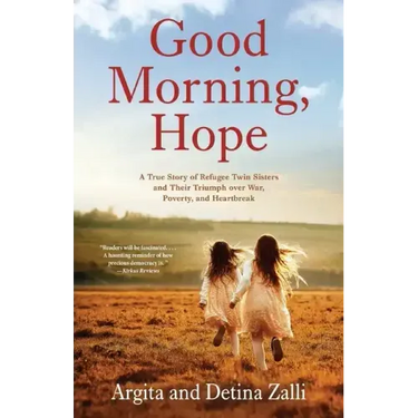 Good Morning, Hope: A True Story of Refugee Twin Sisters and Their Triumph over War, Poverty, and Heartbreak
