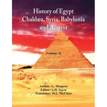 History Of Egypt, Chaldæa, Syria, Babylonia, and Assyria: (Volume 2)