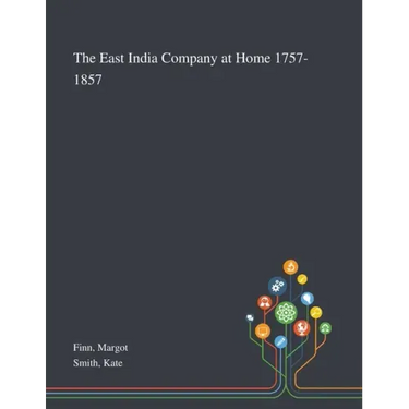 The East India Company at Home 1757-1857