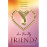 Are You My Friend?: A gentle guide to becoming the best friend you can be