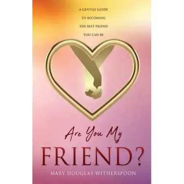 Are You My Friend?: A gentle guide to becoming the best friend you can be