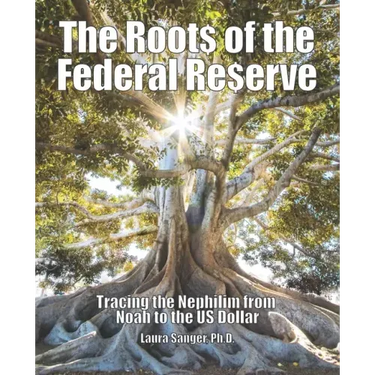 The Roots of the Federal Reserve: Tracing the Nephilim from Noah to the US Dollar