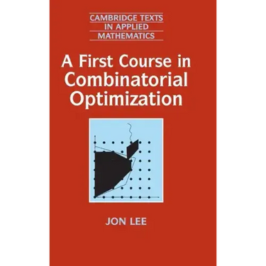 A First Course in Combinatorial Optimization