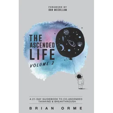 The Ascended Life: Volume 2: A 21-Day Guidebook to Co-Ascended Thinking & Breakthrough