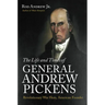 The Life and Times of General Andrew Pickens: Revolutionary War Hero, American Founder