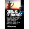 Cinemas of Boyhood: Masculinity, Sexuality, Nationality
