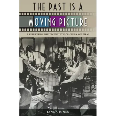 The Past Is a Moving Picture: Preserving the Twentieth Century on Film