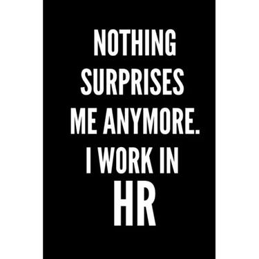 Nothing Surprises Me Anymore. I Work In HR: HR Funny Notebook, HR GIFT, HR Director Gift, HR Boss Gift